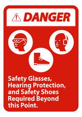 Danger Sign Safety Glasses, Hearing Protection, And Safety Shoes Required Beyond This Point on white background