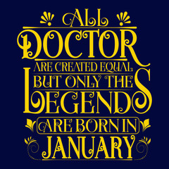 All Doctor are equal but legends are born in January : Birthday Vector.