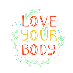 Love your body - motivational quote lettering in vector. Perfect for poster, t-shirt, cards. 