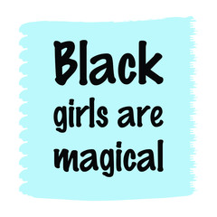 Black girls are magical. Vector Quote