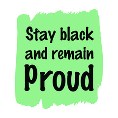 Stay black and remain proud. Vector Quote