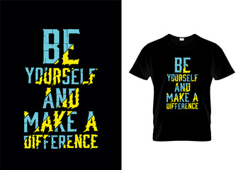 Be Yourself And Make A Difference Typography T Shirt Design