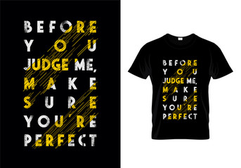 Before You Judge Me Make Sure You're Perfect Typography T Shirt Design