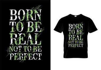 Born To Be Real Not To Be Perfect Typography Quotes T Shirt Design