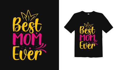 Best mom ever. mothers day t shirt design