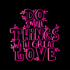 Do Small Things With Great Love. Handwritten Inspirational Motivational Quotes. Hand Lettering Quote. Religious Quote. Design For Greeting Cards, Apparel, Prints, and Invitation Card.