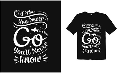 if you never go you'll never know . motivation t shirt