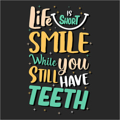 Fototapeta premium Life is short smile while you still have teeth motivation t shirt