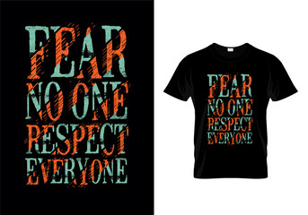 Fear No One Respect Everyone Typography Quotes T Shirt Design