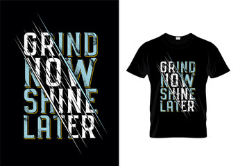 Grind Now Shine Later Typography T Shirt Design Vector