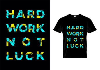 Hard Work Not Luck Typography T Shirt Design Vector