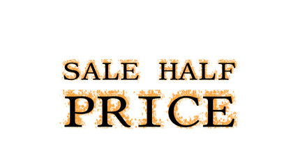 Sale Half Price fire text effect white isolated background. animated text effect with high visual impact. letter and text effect. 