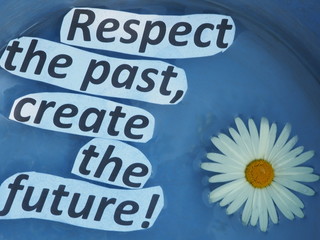 English proverb. expression. respect the past, create the future!