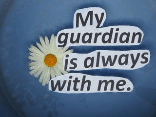 English proverb. expression. My guardian is always with me.