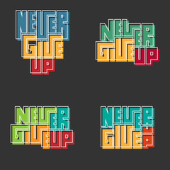 Set of 4 Motivational typography posters with Inspirational quote  "Never give up". Concept for print production. T-shirt and bags fashion Design. Template for postcard, banner, flyer.