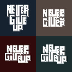 Set of 4 Motivational typography posters with Inspirational quote  "Never give up". Concept for print production. T-shirt and bags fashion Design. Template for postcard, banner, flyer.