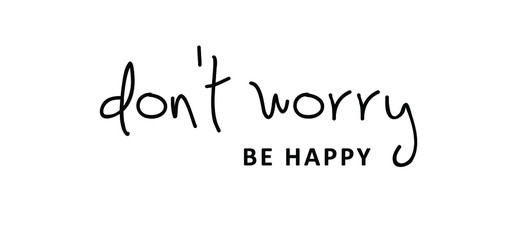 Naklejka na ściany i meble Slogan don't worry be happy, enjoy every moment. Vector sign. Motivation with happy smile. Drawn word for possitive emotions, inspiration message moment quotes. Relaxing and chill. Dont worry.