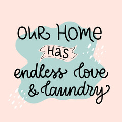 Vector calligraphy illustration “Our home has endless love and laundry