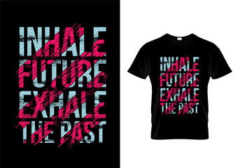 Inhale Future Exhale The Past Typography T Shirt Design Vector