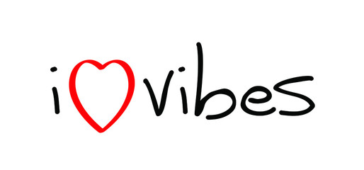 Slogan i love vibes. Cool funny vector quote, inspiration message moment. Motivation with happy smile. Hand drawn word for possitive emotions quotes for banner or wallpaper. Relaxing and chill.