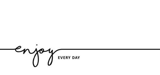 Slogan enjoy every day moment time. Vector success quotes for banner or wallpaper. Relaxing and chill, motivation and inspiration message concept. Lazy summer, holiday, vacation day and fitness ideas.