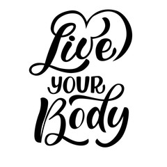 Live your body - vector lettering on white background. For the design of postcards, posters, covers, prints for mugs, t-shirts, backpacks, motivation phrase