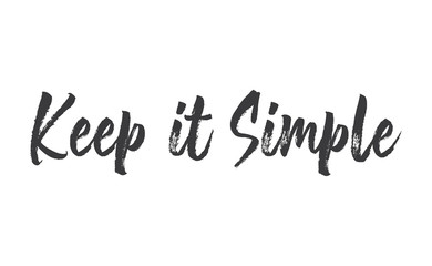 Keep it simple lettering. Calligraphy style inspirational quote. Graphic design typography element.