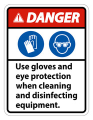 Danger Use Gloves And Eye Protection Sign on white background