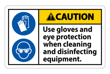 Caution Use Gloves And Eye Protection Sign on white background