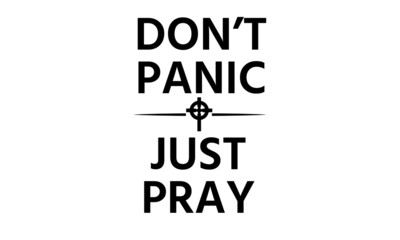 Do not panic, Just Pray, Christian faith, Typography for print or use as poster, card, flyer or T Shirt