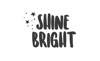 Shine bright quote lettering. Calligraphy inspiration graphic design typography element. Cute hand written vector sign letters.