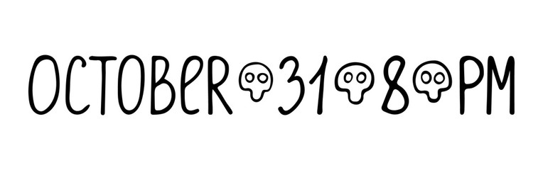 Handwritten phrase october 31 8 pm with little skulls. Hand drawn doodle black lettering for halloween party invitation poster flyer. Stock vector illustration isolated on white background.