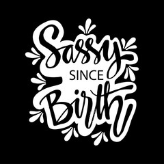 Sassy since birth hand lettering