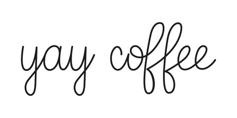 Fototapeta na wymiar Yay coffee phrase handwritten by one line. Mono line vector text element isolated on white background.Simple inscription