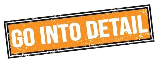 GO INTO DETAIL text on orange black grungy rectangle stamp.