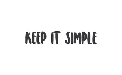 Keep it simple lettering. Calligraphy style inspirational quote. Graphic design typography element.