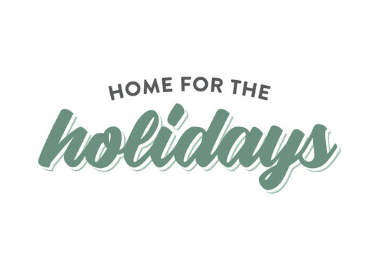Home For The Holidays, Christmas Sign, Merry Christmas, Happy Holidays Vector Illustration Background