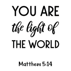 You are the light of the world. Bible verse quote