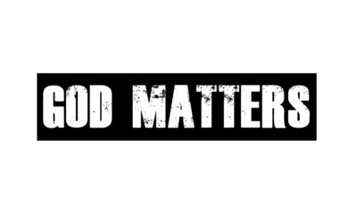God matters, Christian faith, Typography for print or use as poster, card, flyer or T Shirt