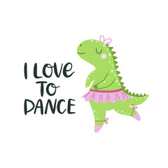 Vector illustration with cartoon dinosaur ballerina and inscription I love to dance.