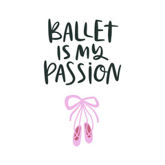 Vector illustration with pink pointe shoes and inscription Ballet is my passion.