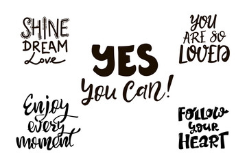 Obraz premium set of Handwritten ink letterings. Enjoy every moment. yes, you can, you are so loved, follow your heart, shine dream love. Hand drawn. isolated on white background. Vector for posters, cards, print