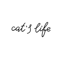 Fototapeta na wymiar Cat's life. Hand drawn quote. Simple vector lettering for prints, cards, posters.