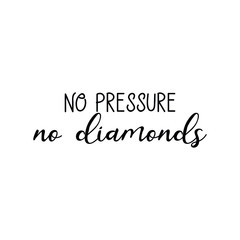 No pressure no diamonds. Vector illustration. Lettering. Ink illustration. t-shirt design.