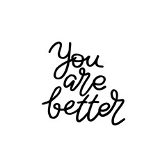 You are better. Hand drawn quote. Simple vector lettering for prints, cards, posters.