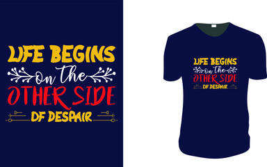 Inspirational quotes typography t shirt, Vector illustration with hand-drawn lettering. "life begins on the other side of despair" Typography Vector graphic for t shirt. Vector graphic, typographic  