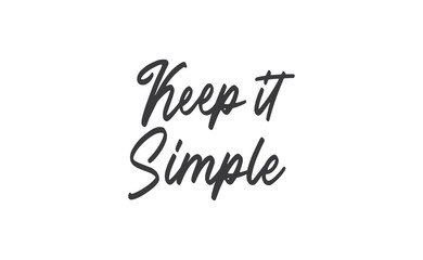 Keep it simple lettering. Calligraphy style inspirational quote. Graphic design typography element.