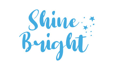 Shine bright quote lettering. Calligraphy inspiration graphic design typography element. Cute hand written vector sign letters.