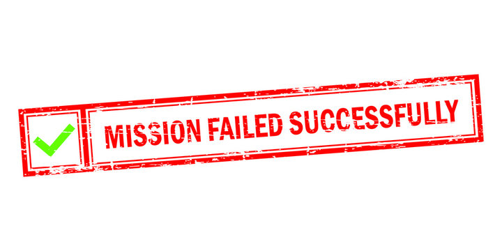 Mission failed successfully vector illustration slogan. Funny joke wordplay with red green and white colors and grunge effect.
