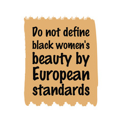 Do not define black women's beauty by European standards. Vector Quote